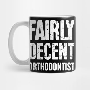 Fairly Decent Orthodontist Mug